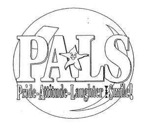 PALS -- PRIDE ATTITUDE LAUGHTER WITH A SMILE! trademark