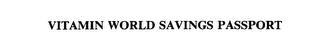 VITAMIN WORLD SAVINGS PASSPORT trademark