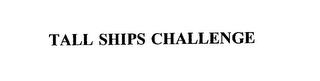 TALL SHIPS CHALLENGE trademark