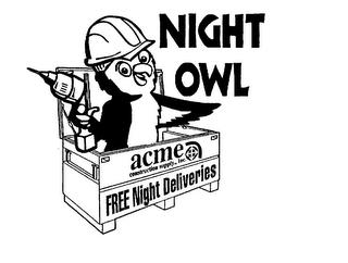 NIGHT OWL ACME CONSTRUCTION SUPPLY, INC. FREE NIGHT DELIVERIES trademark