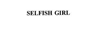 SELFISH GIRL trademark