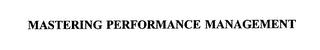 MASTERING PERFORMANCE MANAGEMENT trademark