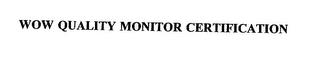 WOW QUALITY MONITOR CERTIFICATION trademark