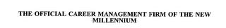 THE OFFICIAL CAREER MANAGEMENT FIRM OF THE NEW MILLENNIUM trademark