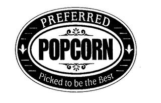 PREFERRED POPCORN PICKED TO BE THE BEST trademark