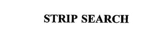 STRIP SEARCH trademark