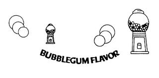 BUBBLEGUM FLAVOR trademark