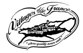 VILLAGES OF/DE FRANCE "WHERE QUALITY NEVER ENDS" trademark