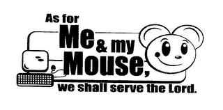 AS FOR ME AND MY MOUSE, WE SHALL SERVE THE LORD. trademark