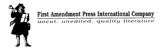 FIRST AMENDMENT PRESS INTERNATIONAL COMPANY UNCUT. UNEDITED. QUALITY LITERATURE trademark