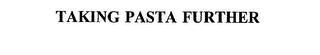 TAKING PASTA FURTHER trademark