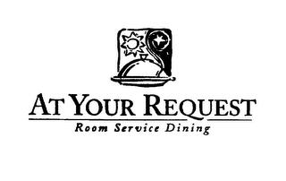 AT YOUR REQUEST ROOM SERVICE DINING trademark