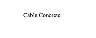 CABLE CONCRETE trademark