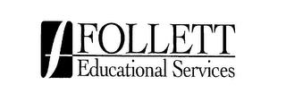 FOLLETT EDUCATIONAL SERVICES trademark