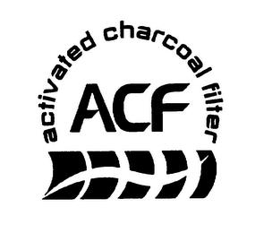 ACF ACTIVATED CHARCOAL FILTER trademark