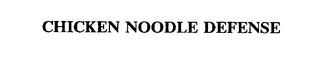 CHICKEN NOODLE DEFENSE trademark