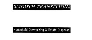 SMOOTH TRANSITIONS HOUSEHOLD DOWNSIZING & ESTATE DISPERSAL trademark