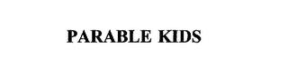 PARABLE KIDS trademark