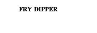 FRY DIPPER trademark