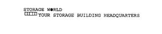 STORAGE WORLD YOUR STORAGE BUILDING HEADQUARTERS trademark