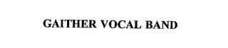 GAITHER VOCAL BAND trademark