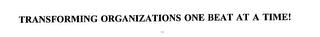 TRANSFORMING ORGANIZATIONS ONE BEAT AT A TIME! trademark