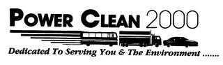 POWER CLEAN 2000 DEDICATED TO SERVING YOU & THE ENVIRONMENT....... trademark