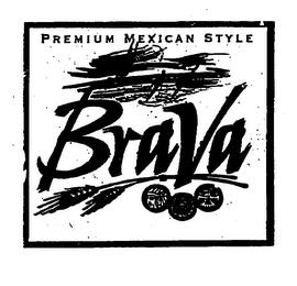 PREMIUM MEXICAN STYLE BRAVA trademark