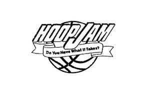 HOOPJAM DO YOU HAVE WHAT IT TAKES? trademark