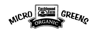 MICRO EARTHBOUND FARM GREENS ORGANIC trademark