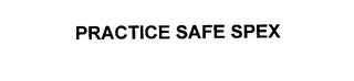 PRACTICE SAFE SPEX trademark