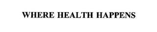 WHERE HEALTH HAPPENS trademark