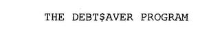 THE DEBT$AVER PROGRAM trademark