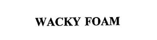 WACKY FOAM trademark