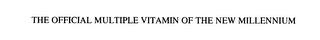 THE OFFICIAL MULTIPLE VITAMIN OF THE NEW MILLENNIUM trademark