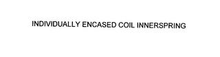 INDIVIDUALLY ENCASED COIL INNERSPRING trademark