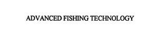 ADVANCED FISHING TECHNOLOGY trademark