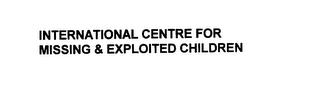 INTERNATIONAL CENTRE FOR MISSING & EXPLOITED CHILDREN trademark