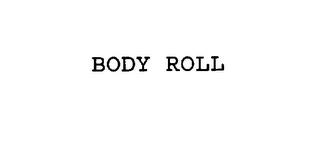 BODY ROLL trademark