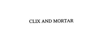 CLIX AND MORTAR trademark