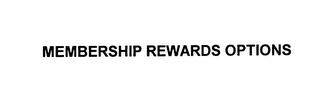 MEMBERSHIP REWARDS OPTIONS trademark