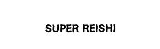 SUPER REISHI trademark