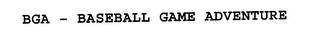 BGA - BASEBALL GAME ADVENTURE trademark