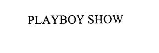 PLAYBOY SHOW trademark