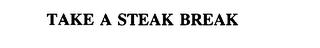 TAKE A STEAK BREAK trademark