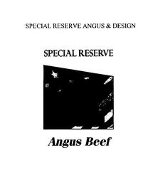 SPECIAL RESERVE ANGUS ANGUS BEEF trademark