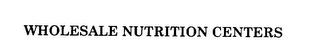 WHOLESALE NUTRITION CENTERS trademark