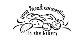 YOUR BREAD CONNECTION IN THE BAKERY trademark