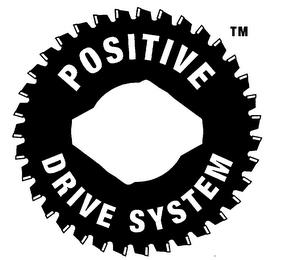 POSITIVE DRIVE SYSTEM trademark