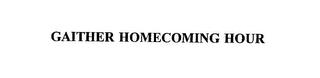 GAITHER HOMECOMING HOUR trademark